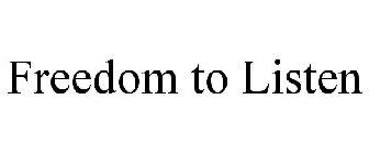FREEDOM TO LISTEN