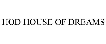 HOD HOUSE OF DREAMS