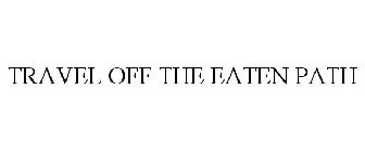 TRAVEL OFF THE EATEN PATH