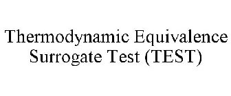 THERMODYNAMIC EQUIVALENCE SURROGATE TEST (TEST)