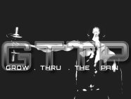 G.T.T.P GROW THRU THE PAIN