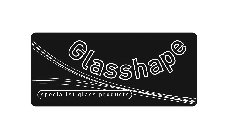 GLASSHAPE SPECIALIST GLASS PRODUCTS