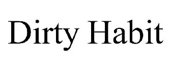 DIRTY HABIT