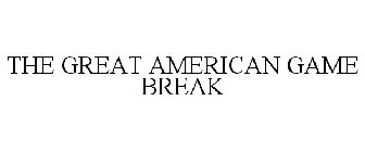 THE GREAT AMERICAN GAME BREAK