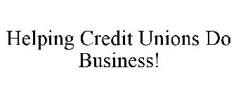 HELPING CREDIT UNIONS DO BUSINESS!