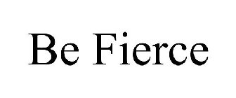 BE FIERCE