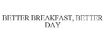 BETTER BREAKFAST, BETTER DAY