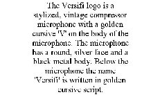 THE VERSIFI LOGO IS A STYLIZED, VINTAGECOMPRESSOR MICROPHONE WITH A GOLDEN CURSIVE 'V' ON THE BODY OF THE MICROPHONE. THE MICROPHONE HAS A ROUND, SILVER FACE AND A BLACK METAL BODY. BELOW THE MICROPHO
