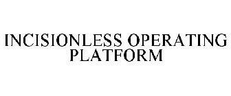 INCISIONLESS OPERATING PLATFORM