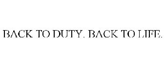 BACK TO DUTY. BACK TO LIFE.