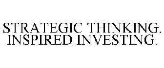 STRATEGIC THINKING. INSPIRED INVESTING.