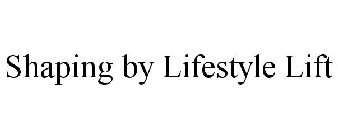 SHAPING BY LIFESTYLE LIFT