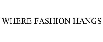 WHERE FASHION HANGS