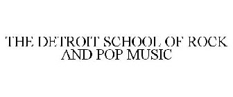 THE DETROIT SCHOOL OF ROCK AND POP MUSIC