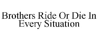 BROTHERS RIDE OR DIE IN EVERY SITUATION