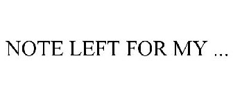 NOTE LEFT FOR MY ...