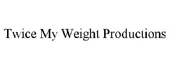 TWICE MY WEIGHT PRODUCTIONS