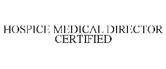 HOSPICE MEDICAL DIRECTOR CERTIFIED
