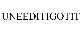 UNEEDITIGOTIT