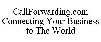 CALLFORWARDING.COM CONNECTING YOUR BUSINESS TO THE WORLD