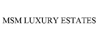 MSM LUXURY ESTATES