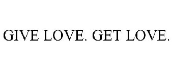 GIVE LOVE GET LOVE