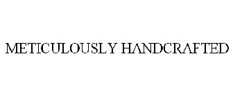 METICULOUSLY HANDCRAFTED