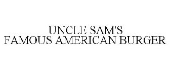 UNCLE SAM'S FAMOUS AMERICAN BURGER