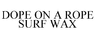 DOPE ON A ROPE SURF WAX