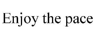 ENJOY THE PACE