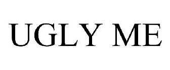 UGLY ME