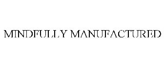 MINDFULLY MANUFACTURED