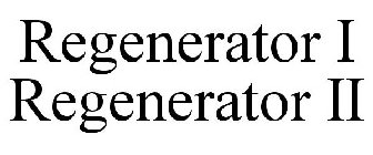 REGENERATOR I REGENERATOR II