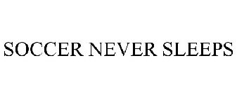 SOCCER NEVER SLEEPS