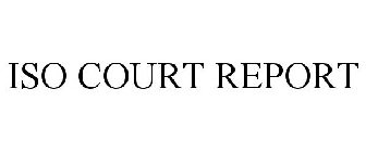 ISO COURT REPORT