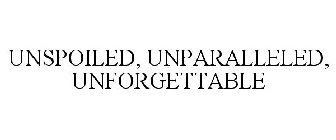 UNSPOILED, UNPARALLELED, UNFORGETTABLE