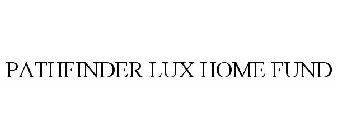 PATHFINDER LUX HOME FUND