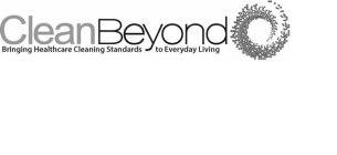 CLEAN BEYOND BRINGING HEALTHCARE CLEANING STANDARDS TO EVERYDAY LIVINGG STANDARDS TO EVERYDAY LIVING