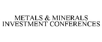 METALS & MINERALS INVESTMENT CONFERENCES