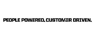 PEOPLE POWERED CUSTOMER DRIVEN.