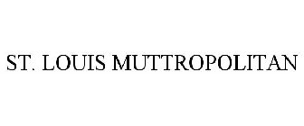 ST. LOUIS MUTTROPOLITAN