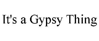 IT'S A GYPSY THING