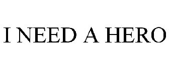 I NEED A HERO