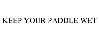 KEEP YOUR PADDLE WET