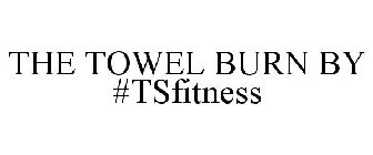 THE TOWEL BURN BY #TSFITNESS