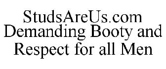 STUDSAREUS.COM DEMANDING BOOTY AND RESPECT FOR ALL MEN