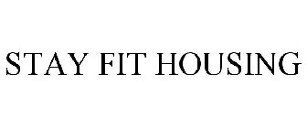 STAY FIT HOUSING