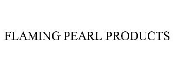 FLAMING PEARL PRODUCTS