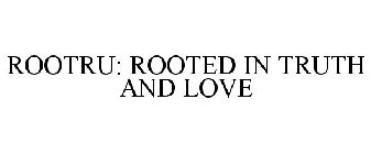 ROOTRU: ROOTED IN TRUTH AND LOVE