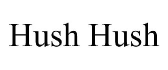 HUSH HUSH